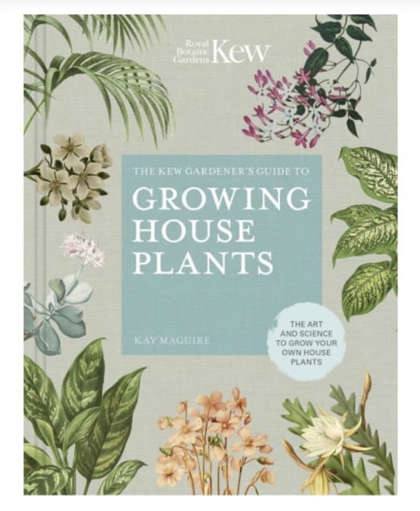 The Kew Gardener's Guide To Growing House Plants